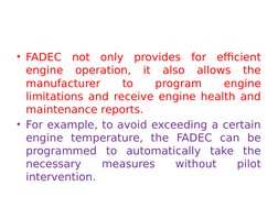 • FADEC not only provides for efficient 
engine operation, it also allows the 
manufacturer 
to 
program 
engine 
limitations