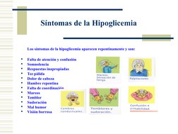 Los síntomas de la hipoglicemia aparecen repentinamente y son:

Falta de atención y confusión

Somnolencia

Respuestas ina