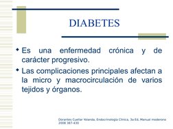 DIABETES 
Es una enfermedad crónica y de 
carácter progresivo.
Las complicaciones principales afectan a 
la micro y macroci