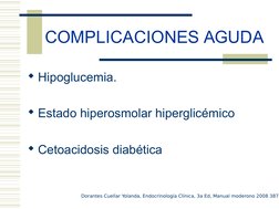 COMPLICACIONES AGUDA
Hipoglucemia.
Estado hiperosmolar hiperglicémico
Cetoacidosis diabética
Dorantes Cuellar Yolanda, End