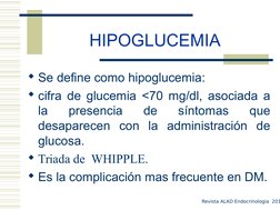 HIPOGLUCEMIA
Se define como hipoglucemia:
cifra de glucemia <70 mg/dl, asociada a 
la 
presencia 
de 
síntomas 
que 
desapa