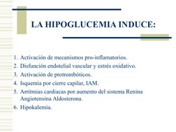 LA HIPOGLUCEMIA INDUCE:
1. Activación de mecanismos pro-inflamatorios.
2. Disfunción endotelial vascular y estrés oxi