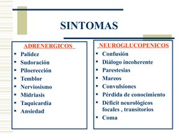 ADRENERGICOS  
Palidez 
Sudoración 
Piloerección
Temblor 
Nerviosismo
Midriasis
Taquicardia
Ansiedad
 NEUROGLUCOPENIC