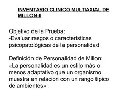 Objetivo de la Prueba:
-Evaluar rasgos o características 
psicopatológicas de la personalidad
Definición de Personalidad de M