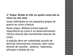 2ª Etapa: Desde os três ou quatro anos até os 
cinco ou seis anos
   Aulas individuais ou em pequenos grupos de 
quatro ou ci