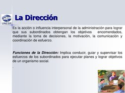 Es la acción o influencia interpersonal de la administración para lograr
que
sus
subordinados
obtengan
los
objetivos
encomend