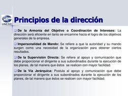 Principios de la dirección
De la Armonía del Objetivo o Coordinación de Intereses: La
dirección será eficiente en tanto se e
