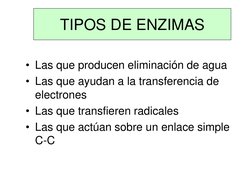 TIPOS DE ENZIMAS
• Las que producen eliminación de agua 
• Las que ayudan a la transferencia de 
electrones
• Las que transfi