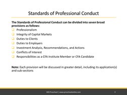 Standards of Professional Conduct  
The Standards of Professional Conduct can be divided into seven broad 
provisions as foll