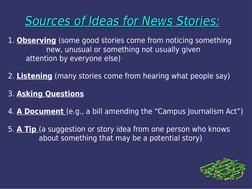 Sources of Ideas for News Stories:
Sources of Ideas for News Stories:
1. Observing (some good stories come from noticing some