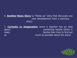 6. Another News Story (a “follow up” story that discusses any 
new development from a previous 
story)
7. Curiosity or Imagin