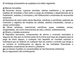 El embargo precautorio se sujetará a la orden siguiente:
a) Bienes inmuebles
b) Acciones, bonos, cupones vencidos, valores mo