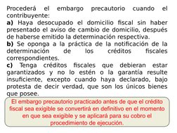 Procederá 
el 
embargo 
precautorio 
cuando 
el 
contribuyente: 
a) Haya desocupado el domicilio fiscal sin haber 
presentado