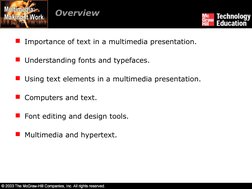 Overview
Importance of text in a multimedia presentation.
Understanding fonts and typefaces.
Using text elements in a mult