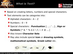 What is Text?
Based on creating letters, numbers and special characters.
Text elements can be categories into:
Alphabet ch