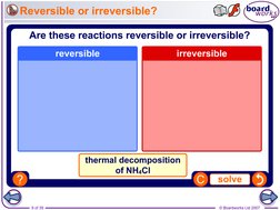 9 of 39
© Boardworks Ltd 2007
Reversible or irreversible?
