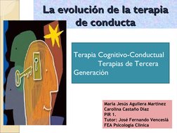 La evolución de la terapia 
La evolución de la terapia 
de conducta
de conducta
María Jesús Aguilera Martínez
Carolina Castañ