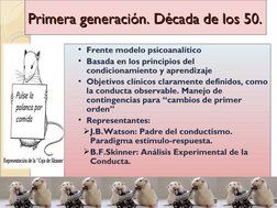 Primera generación. Década de los 50. 
Primera generación. Década de los 50. 
• Frente modelo psicoanalítico
• Basada en los