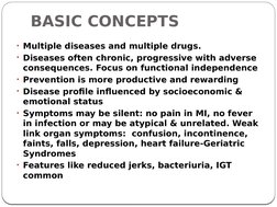 BASIC CONCEPTS
• Multiple diseases and multiple drugs. 
• Diseases often chronic, progressive with adverse 
consequences. Foc