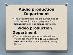 Audio production 
Department
O The department is the production hub of 
CIET  for audio related programs for 
broadcast and n