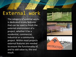 External work
The category of external works 
is dedicated to any features 
that can be used to finish the 
external environm