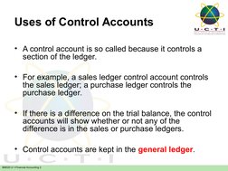 BM020-3-1-Financial Accounting 2
Uses of Control Accounts
• A control account is so called because it controls a 
section of