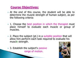 At the end of this course, the student will be able to
determine the muscle strength of human subject, as per
the following