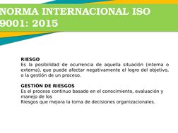 NORMA INTERNACIONAL ISO 
9001: 2015
RIESGO
Es la posibilidad de ocurrencia de aquella situación (interna o 
externa), que pue