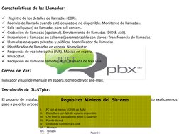 JUST 
Características de las Llamadas: 
 
 Registro de los detalles de llamadas (CDR). 
Reenvío de llamada cuando esté ocup