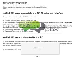 JUST 
 Page |7 
Configuración y Programación 
  
Existen dos maneras de acceder para configurar las Centrales Telefónicas 
IP