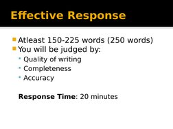 Effective Response
Atleast 150-225 words (250 words)
You will be judged by:
Quality of writing
Completeness
Accuracy
Res
