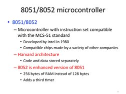 8051/8052	  microcontroller	  
•  8051/8052	  
– Microcontroller	  with	  instruc=on	  set	  compa=ble	  
with	  the