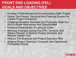 FRONT END LOADING (FEL) 
GOALS AND OBJECTIVES
• Develop A Well-defined And Economically-viable Project
• Define The Primary T