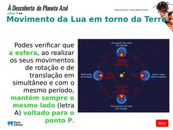 M12
Movimento da Lua em torno da Terra
Podes verificar que 
a esfera, ao realizar 
os seus movimentos 
de rotação e de 
trans
