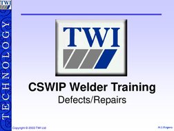 M.S.Rogers T E C H N O L O G Y
Copyright © 2003 TWI Ltd 
CSWIP Welder Training 
Defects/Repairs 
