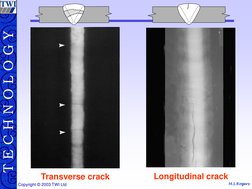 M.S.Rogers T E C H N O L O G Y
Copyright © 2003 TWI Ltd 
Transverse crack 
Longitudinal crack 
