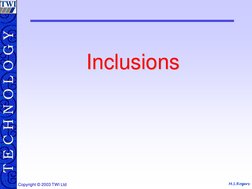 M.S.Rogers T E C H N O L O G Y
Copyright © 2003 TWI Ltd Inclusions 
Inclusions 
