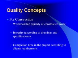 Quality Concepts
For Construction 
• Workmanship (quality of constructed work)
• Integrity (according to drawings and 
speci