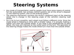 Steering Systems
•
Any mode of transportation used by people must have some means of control. 
For the automobile, two primar