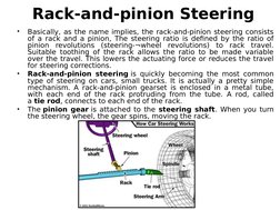 Rack-and-pinion Steering
•
Basically, as the name implies, the rack-and-pinion steering consists 
of a rack and a pinion, The