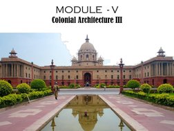 MODULE  - V
Colonial Architecture III
