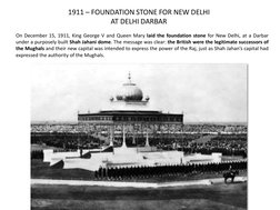 1911 – FOUNDATION STONE FOR NEW DELHI 
AT DELHI DARBAR
On December 15, 1911, King George V and Queen Mary laid the foundation