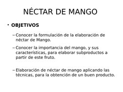 NÉCTAR DE MANGO 
• OBJETIVOS
– Conocer la formulación de la elaboración de 
néctar de Mango.
– Conocer la importancia del man