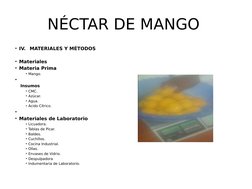NÉCTAR DE MANGO 
• IV.
MATERIALES Y MÉTODOS
 
• Materiales
• Materia Prima
• Mango.
•  
Insumos
• CMC.
• Azúcar.
• Agua.
• Ác