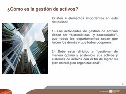 ¿Cómo es la gestión de activos? 
8 
Existen 4 elementos importantes en esta 
definición: 
 
1.- Las actividades de gestión de