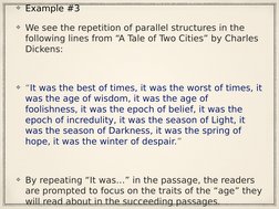 Example #3
We see the repetition of parallel structures in the 
following lines from “A Tale of Two Cities” by Charles 
Dicke