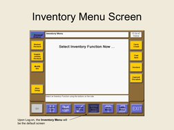 Inventory Menu Screen
Upon Log-on, the Inventory Menu will 
be the default screen

