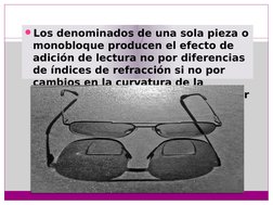 Los denominados de una sola pieza o 
monobloque producen el efecto de 
adición de lectura no por diferencias 
de índices de