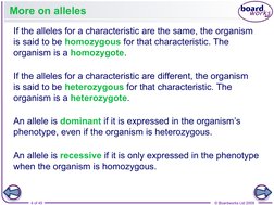 4 of 45
© Boardworks Ltd 2009
More on alleles
If the alleles for a characteristic are the same, the organism 
is said to be h