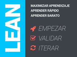 LEAN
MAXIMIZAR APRENDIZAJE 
APRENDER RÁPIDO 
APRENDER BARATO
EMPEZAR 
VALIDAR 
ITERAR
